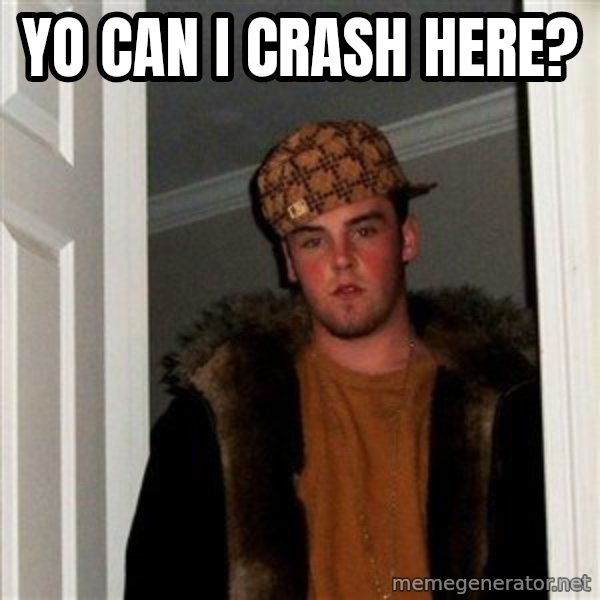 Scumbag Steve meme: yo can i crash here?