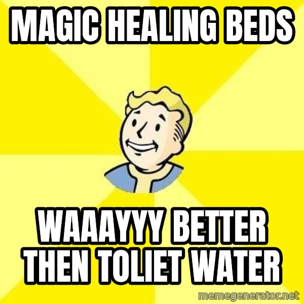 Fallout 3 meme: Magic Healing Beds / WAAAYYY Better then Toliet Water