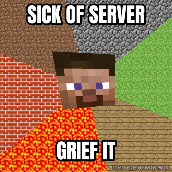 Minecraft Guy meme: Sick of server / Grief it