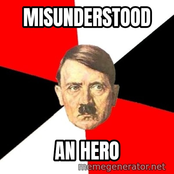 Advice Hitler meme: MIsunderstood / an hero