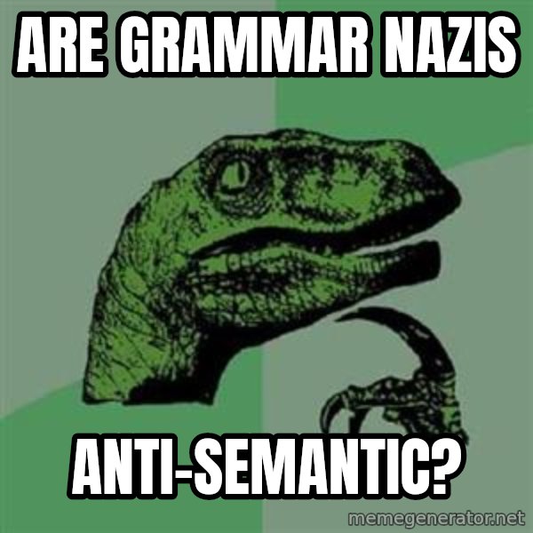 Philosoraptor meme: are grammar nazis / anti-semantic?