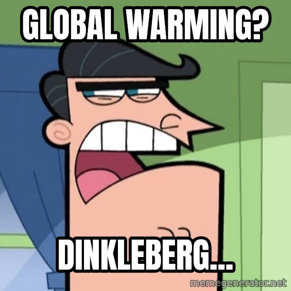 Dinkleberg meme: global warming? / dinkleberg...