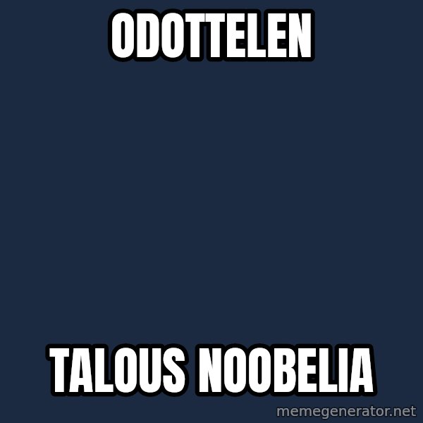 Katainen Perkele meme: odottelen / talous   noobelia