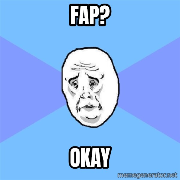 Okay Guy meme: fap? / okay