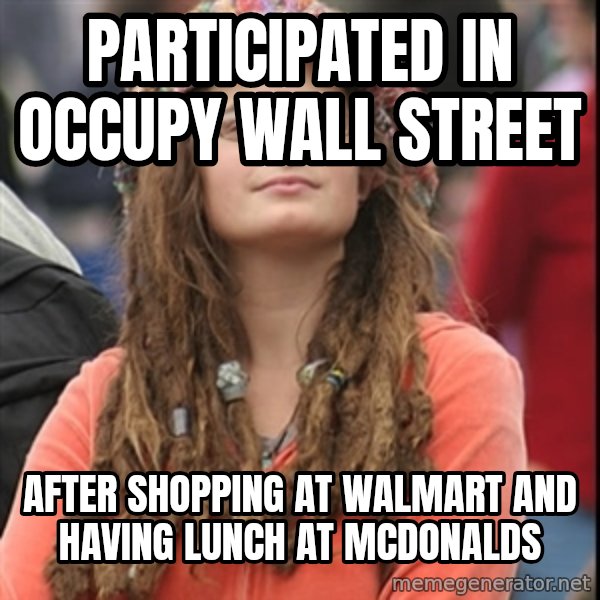 College Liberal meme: Participated in Occupy Wall Street / After shopping at walmart and having lunch at mcdonalds