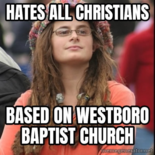 College Liberal meme: hates all christians / based on westboro baptist church