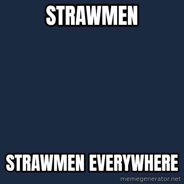 X, X Everywhere  meme: Strawmen / Strawmen everywhere