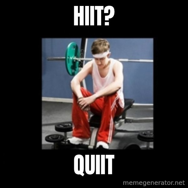 Annoying Gym Newbie meme: HiiT? / Quiit