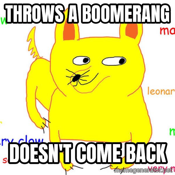 Forever Alone meme: Throws a boomerang / doesn't come back