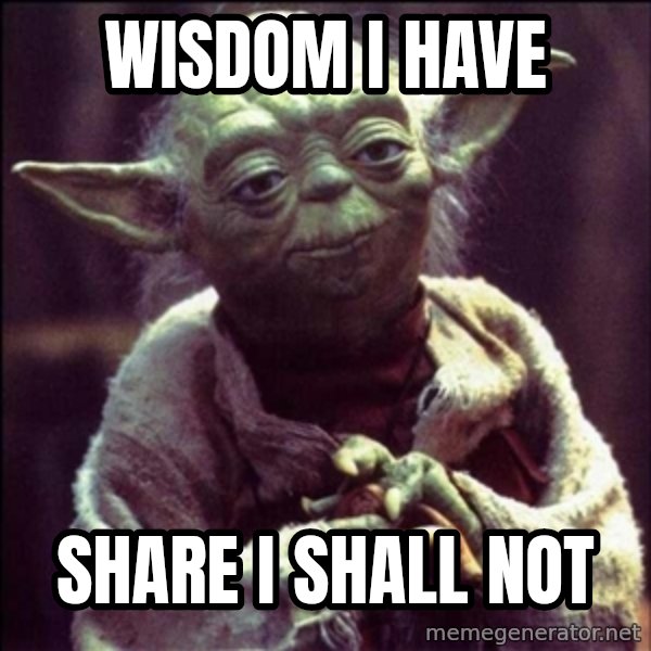 Advice Yoda Gives meme: wisdom i have / share i shall not