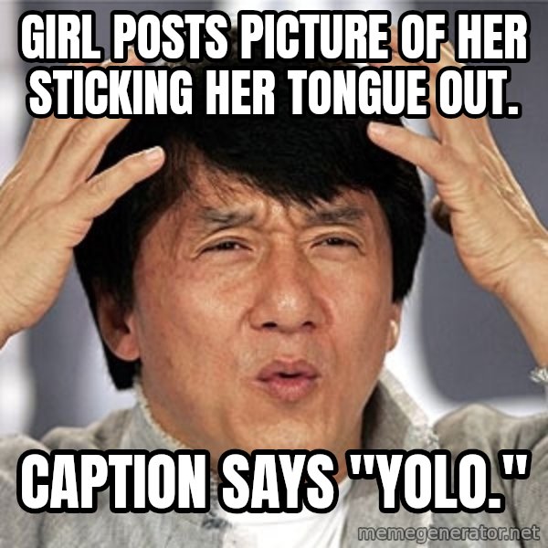 Jackie Chan meme: Girl posts picture of her sticking her tongue out. / Caption says "yolo."