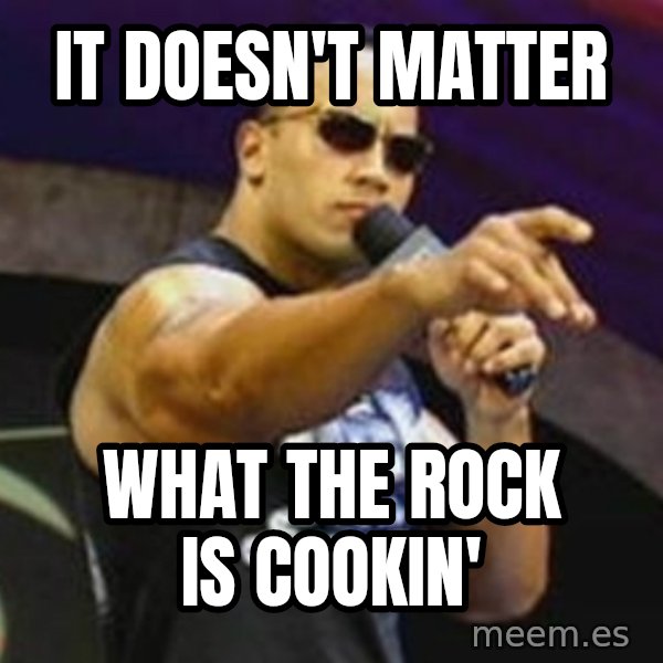 Dwayne 'The Rock' Johnson meme: it doesn't matter / what the rock is cookin'