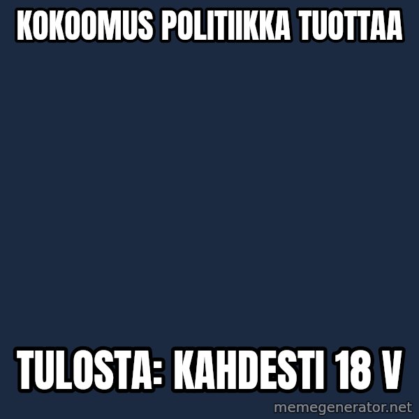 Katainen Perkele meme: kokoomus      politiikka        tuottaa / tulosta:     kahdesti    18 v