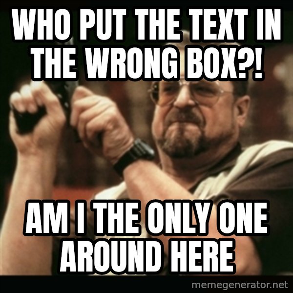 am i the only one around here meme: who put the text in the wrong box?! / am i the only one around here