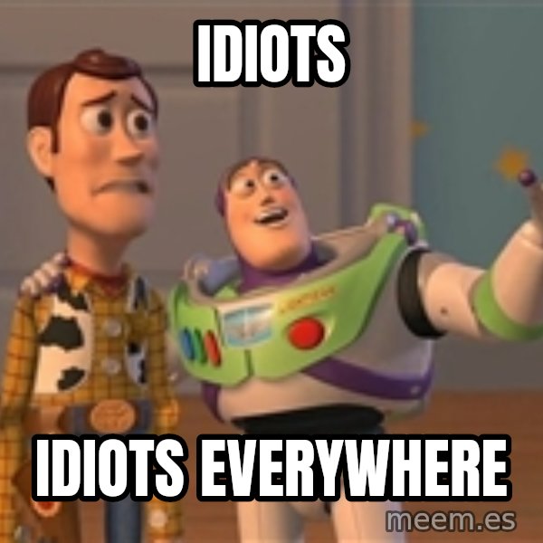 ORIGINAL TOY STORY meme: idiots / idiots everywhere