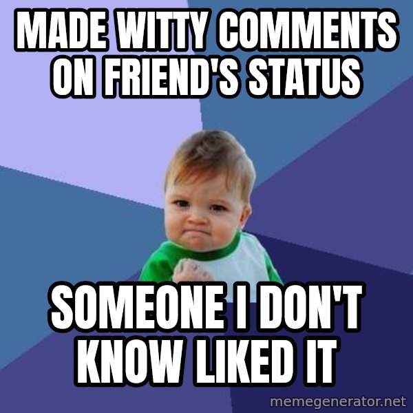 Success Kid meme: made witty comments on friend's status / someone i don't know liked it