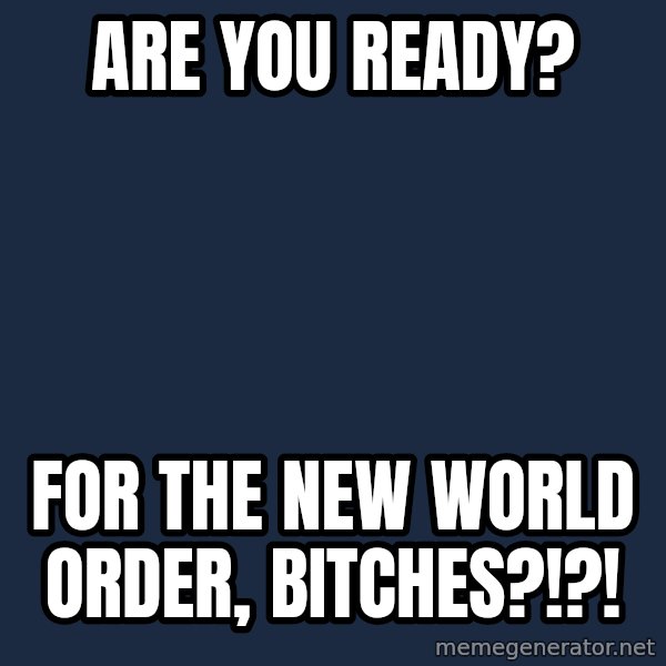 Katainen Perkele meme: Are you ready? / for the New World Order, bitches?!?!