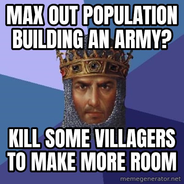 Age Of Empires meme: Max out population building an army? / Kill some villagers to make more room