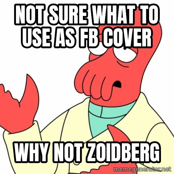 Why not zoidberg? meme: Not sure what to use as fB Cover / why not zoidBerg