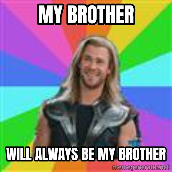 Overly Accepting Thor meme: my brother / will always be my brother