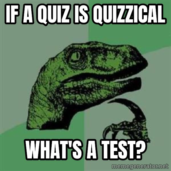 Philosoraptor meme: If a quiz is quizzical / What's a test?