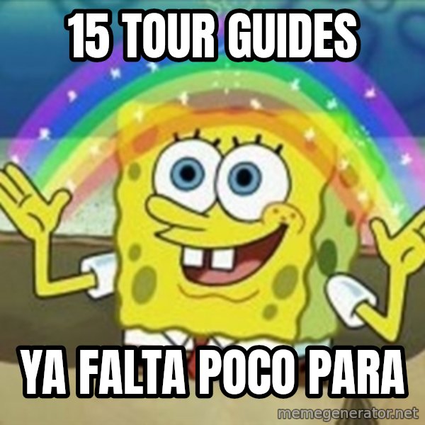 Spongebob meme: 15 tour guides / ya falta poco para