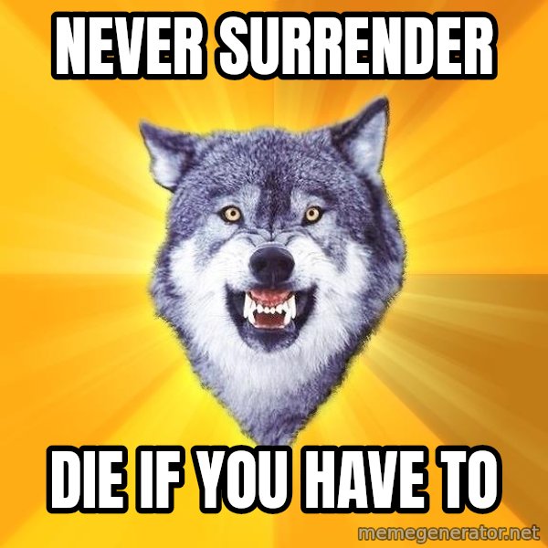 Courage Wolf meme: never surrender / die if you have to