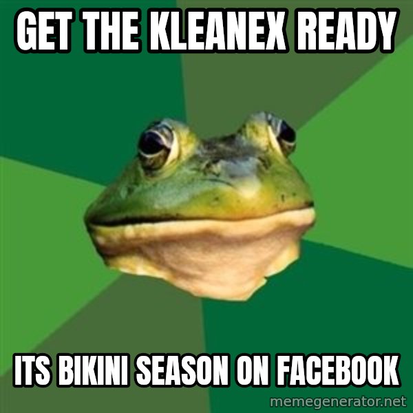 Foul Bachelor Frog meme: Get the kleanex ready / Its bikini season on facebook