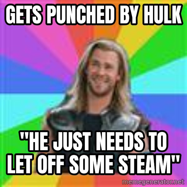 Overly Accepting Thor meme: gets punched by hulk / "he just needs to let off some steam"