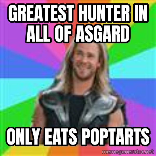 Overly Accepting Thor meme: greatest hunter in all of asgard / only eats poptarts