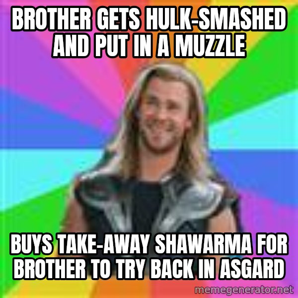 Overly Accepting Thor meme: brother gets hulk-smashed and put in a muzzle / buys take-away shawarma for brother to try back in asgard