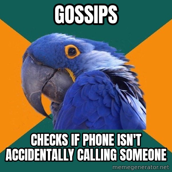 Paranoid Parrot meme: Gossips / checks if phone isn't accidentally calling someone