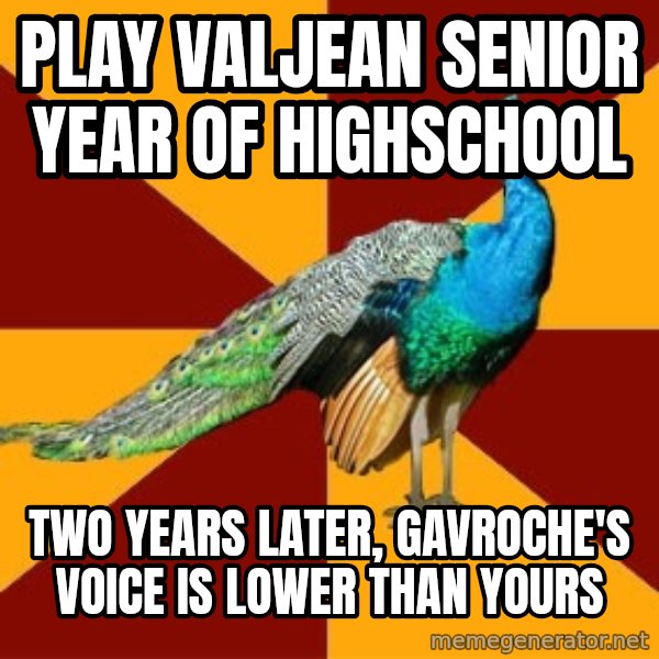 Thespian Peacock meme: Play Valjean Senior year of highschool / Two years later, gavroche's voice is lower than yours
