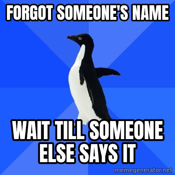 Socially Awkward Penguin meme: forgot someone's name / wait till someone else says it