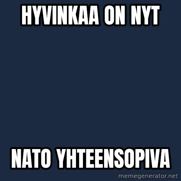 Katainen Perkele meme: Hyvinkaa    on   nyt / NATO   yhteensopiva