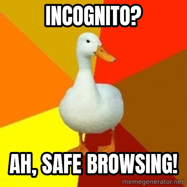Technologically Impaired Duck meme: Incognito? / Ah, Safe browsing!