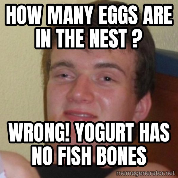 Really Stoned Guy meme: How many eggs are in the Nest ? / WrOng! Yogurt HaS nO Fish Bones