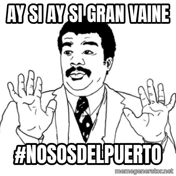 AY SI meme: Ay si ay si gran vaine / #Nososdelpuerto