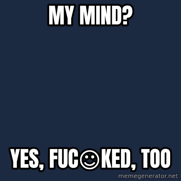 Katainen Perkele meme: My   Mind? / Yes,    FUC☺ked,    too