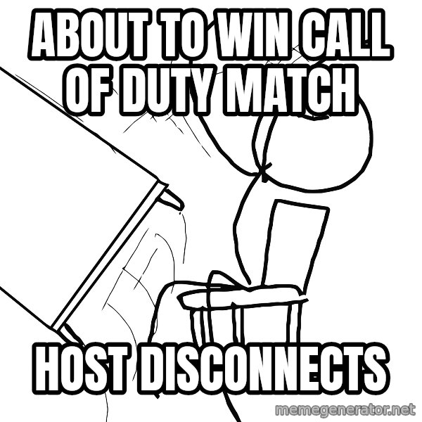 Desk Flip Rage Guy meme: about to win call of duty match / host disconnects