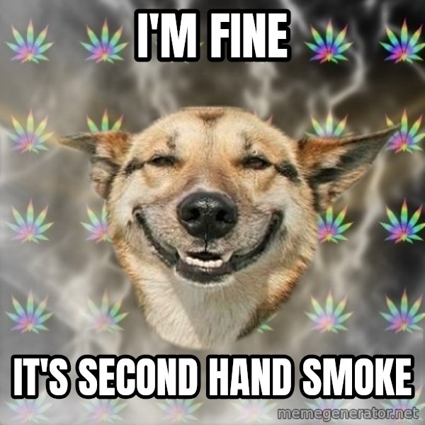 Stoner Dog meme: i'm fine / it's second hand smoke