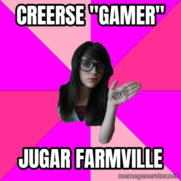 Idiot Nerd Girl meme: creerse "gamer" / Jugar farmville