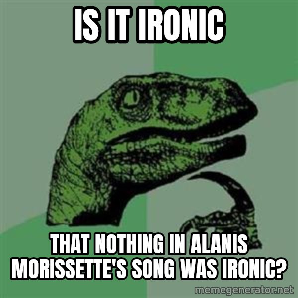 Philosoraptor meme: Is it ironic / that nothing in alanis morissette's song was ironic?
