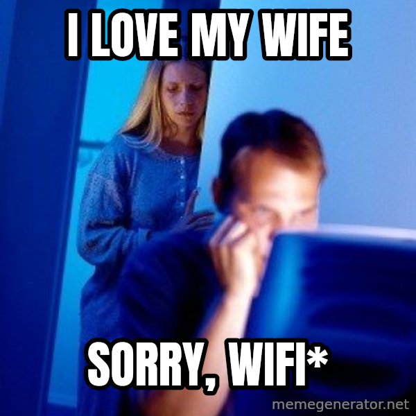 Internet Husband meme: i love my wife / sorry, wifi*