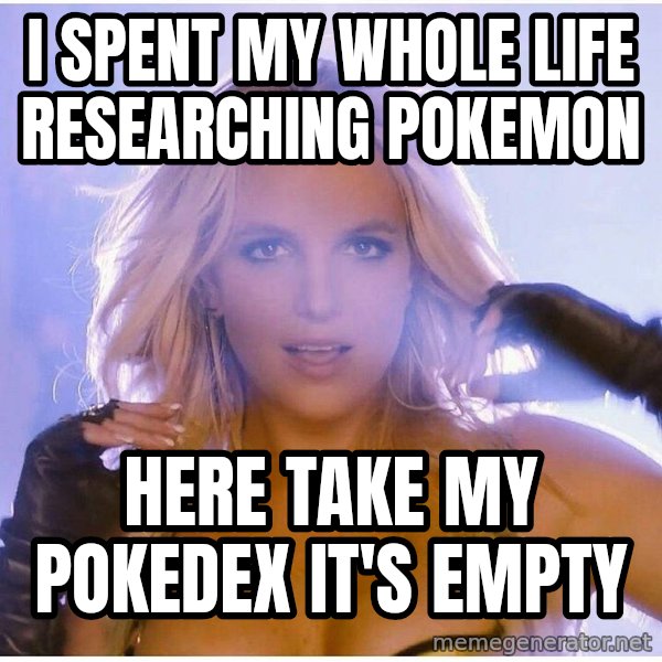 Professor Oak meme: I spent my whole life researching pokemon / here take my pokedex it's empty