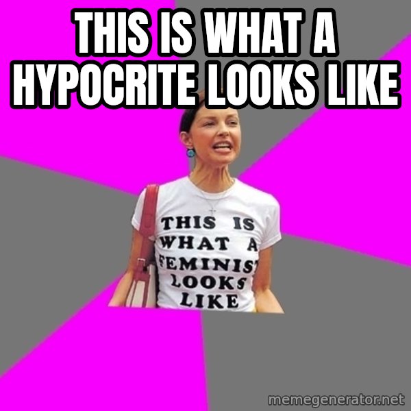 Feminist Cunt meme: this is what a hypocrite looks like