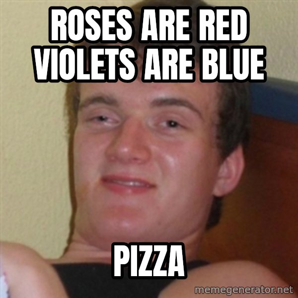 Really highguy meme: roses are red violets are blue / pizza