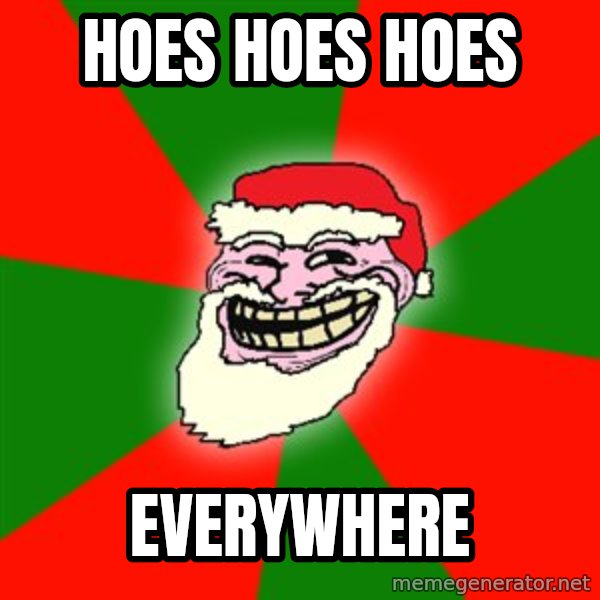 Santa Claus Troll Face meme: HOES HOES HOES / EVERYWHERE