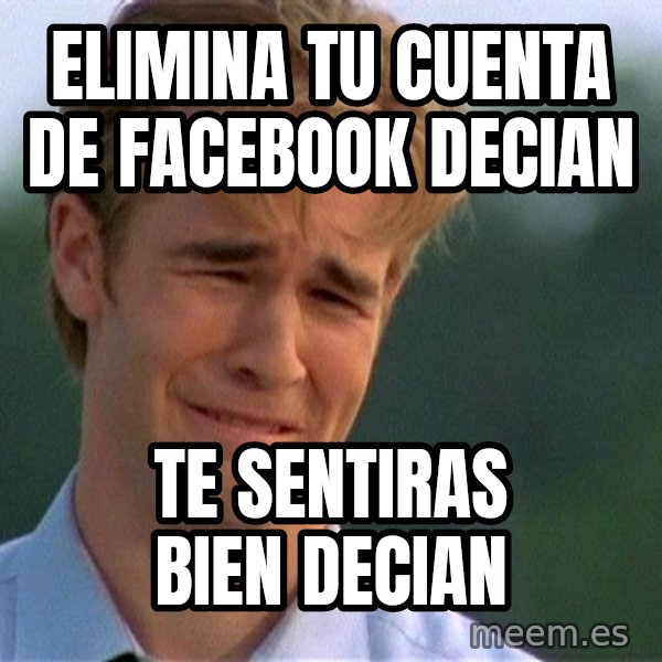 Crying Man meme: elimina tu cuenta de facebook decian / te sentiras bien decian