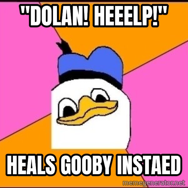 Uncle Dolan meme: "dolan! heeelp!" / heals gooby instaed